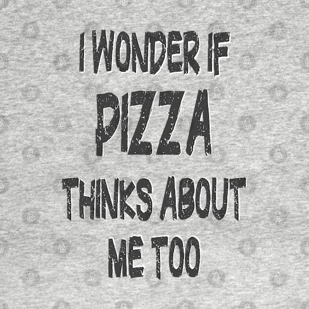 I wonder if Pizza thinks about me too by PlanetMonkey